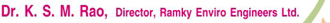 Dr. K. S. M. Rao, Director, Ramky Enviro Engineers Ltd.